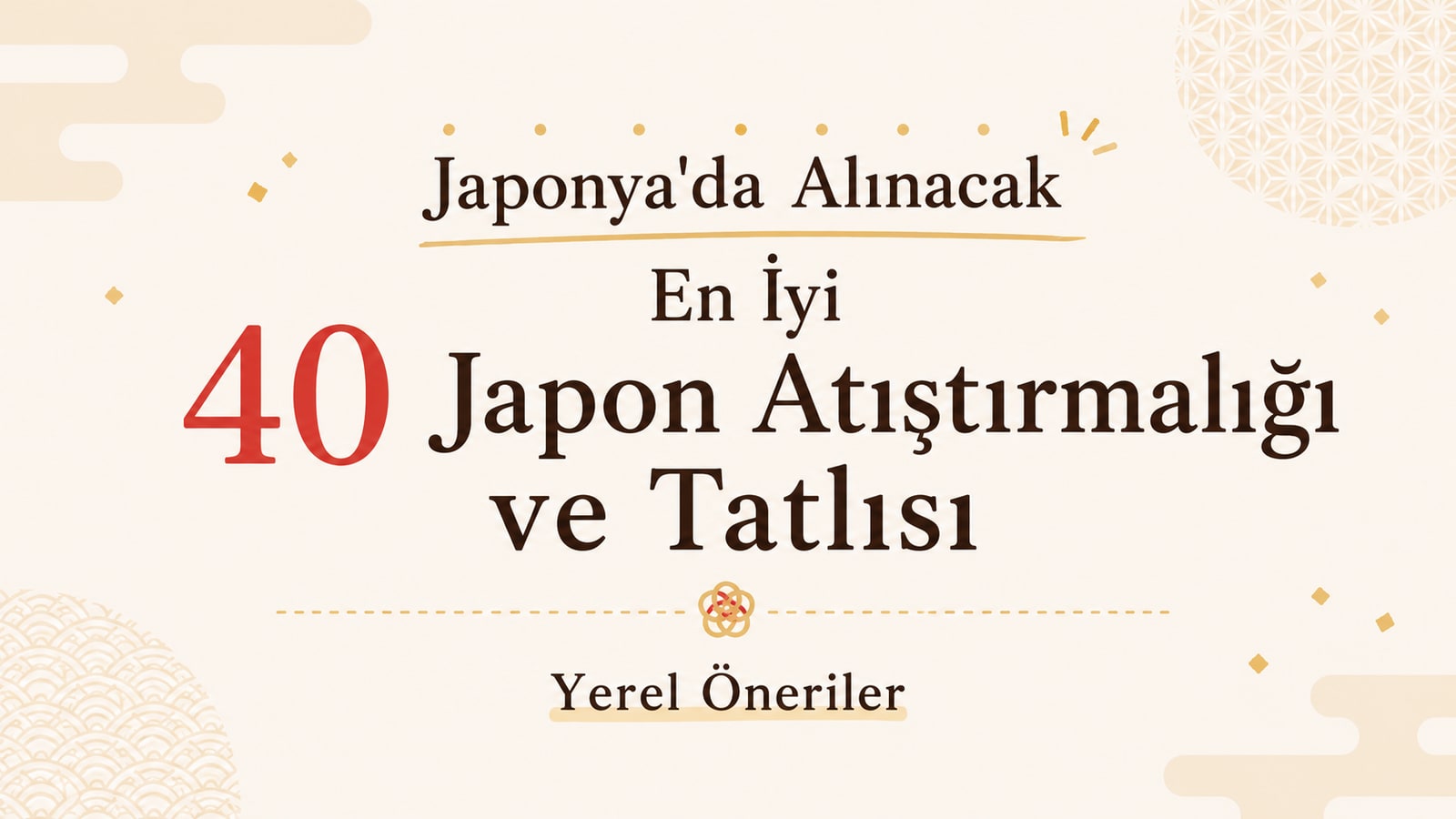 Japonya'da Alınacak En İyi 40 Japon Atıştırmalığı ve Tatlısı | Yerel Öneriler